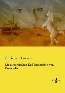 Die altpersischen Keil-Inschriften von Persepolis