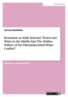 Rezension zu Mark Zeitouns "Power and Water in the Middle East. The Hidden Politics of the Palestinian-Israeli Water Conflict"