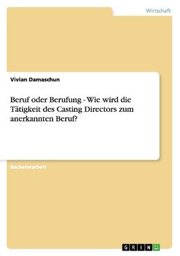 Beruf oder Berufung - Wie wird die Tätigkeit des Casting Directors zum anerkannten Beruf?