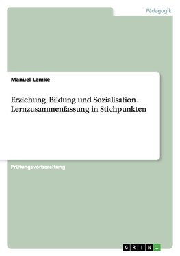 Erziehung, Bildung und Sozialisation. Lernzusammenfassung in Stichpunkten