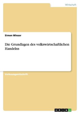 Die Grundlagen des volkswirtschaftlichen Handelns