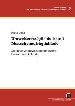 Umweltverträglichkeit und Menschenzuträglichkeit : die neue Verantwortung für unsere Umwelt und Zukunft