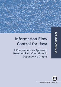 Information flow control for java : a comprehensive approach based on path conditions in dependence Graphs