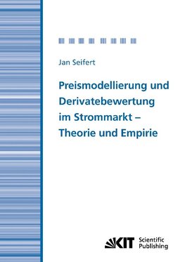 Preismodellierung und Derivatebewertung im Strommarkt - Theorie und Empirie