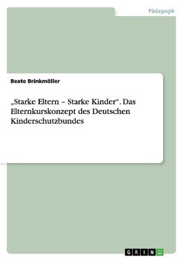 "Starke Eltern - Starke Kinder". Das Elternkurskonzept des Deutschen Kinderschutzbundes