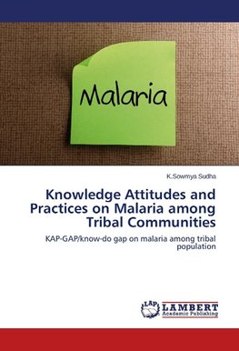 Knowledge Attitudes and Practices on Malaria among Tribal Communities