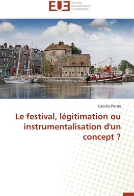 Le festival, légitimation ou instrumentalisation d'un concept ?