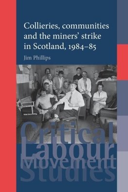 Collieries, Communities and the Miners' Strike in Scotland, 1984-85