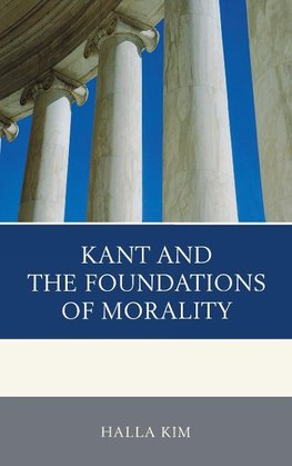 Kant and the Foundations of Morality