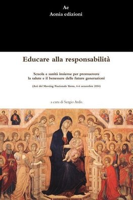 Educare alla responsabilit^. Scuola e sanit^ insieme per promuovere la salute e il benessere delle future generazioni (Atti del Meeting Nazionale Siena, 4-6 settembre 2014)