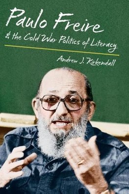 Paulo Freire and the Cold War Politics of Literacy