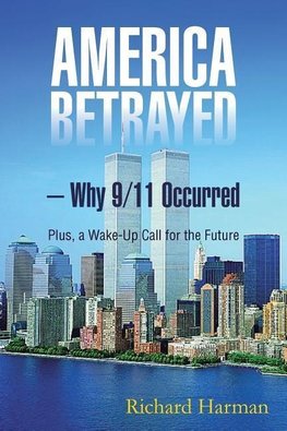 America Betrayed ? Why 9/11 Occurred