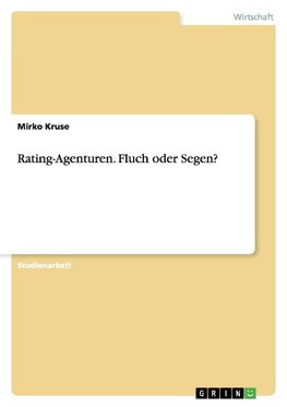 Rating-Agenturen. Fluch oder Segen?