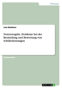 Notenvergabe. Probleme bei der Beurteilung und Bewertung von Schülerleistungen