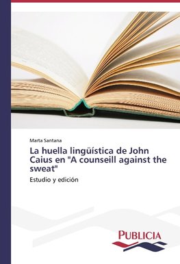 La huella lingüística de John Caius en "A counseill against the sweat"