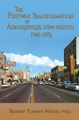 The Postwar Transformation of Albuquerque, New Mexico, 1945-1972