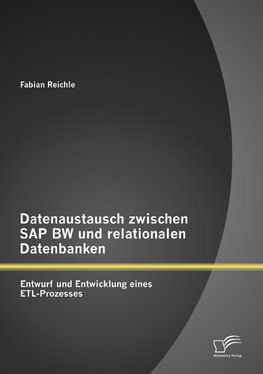 Datenaustausch zwischen SAP BW und relationalen Datenbanken: Entwurf und Entwicklung eines ETL-Prozesses