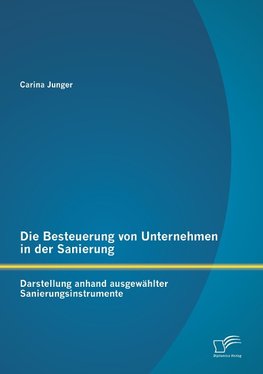 Die Besteuerung von Unternehmen in der Sanierung: Darstellung anhand ausgewählter Sanierungsinstrumente