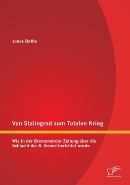 Von Stalingrad zum Totalen Krieg: Wie in der Bremervörder Zeitung über die Schlacht der 6. Armee berichtet wurde