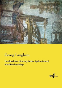 Handbuch der elektrolytischen (galvanischen) Metallniederschläge