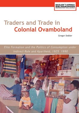 Dobler, G: Traders and Trade in Colonial Ovamboland, 1925-19