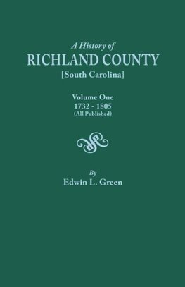 A History of Richland County [South Carolina], Volume One, 1732-1805 [All Published]