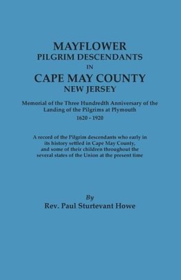 Mayflower Descendants in Cape May County, New Jersey. Memorial of the Three Hundredth Anniversary of the Landing of the Pilgrims at Plymouth, 1620-192