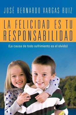 La Felicidad Es Tu Responsabilidad