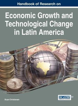 Handbook of Research on Economic Growth and Technological Change in Latin America