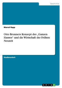 Otto Brunners Konzept des "Ganzen Hauses" und die Wirtschaft der Frühen Neuzeit