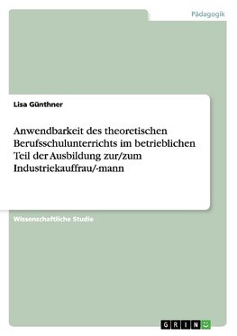 Anwendbarkeit des theoretischen Berufsschulunterrichts im betrieblichen Teil der Ausbildung zur/zum Industriekauffrau/-mann