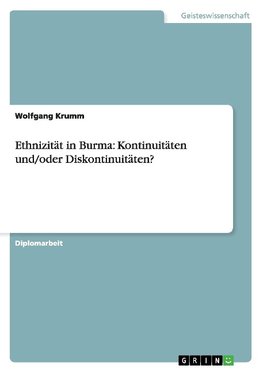 Ethnizität in Burma: Kontinuitäten und/oder Diskontinuitäten?