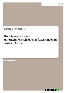 Kündigungsrelevanz unternehmensschädlicher Äußerungen in sozialen Medien