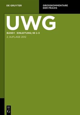 UWG Band 1. Einleitung; §§ 1-3. (Gesetz gegen den unlauteren Wettbewerb)