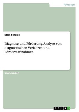 Diagnose und Förderung. Analyse von diagnostischen Verfahren und Fördermaßnahmen