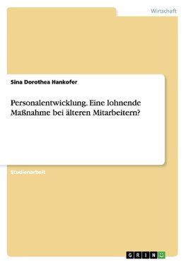 Personalentwicklung. Eine lohnende Maßnahme bei älteren Mitarbeitern?