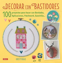 Decorar con bastidores : 100 proyectos para hacer con bordados, aplicaciones, patchwork, ganchillo--