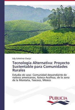 Tecnología alternativa: proyecto sustentable para comunidades rurales