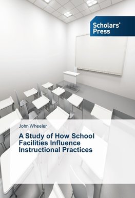 A Study of How School Facilities Influence Instructional Practices