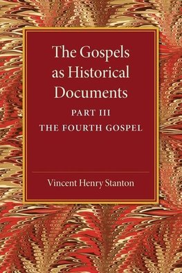 The Gospels as Historical Documents, Part 3, the Fourth Gospel