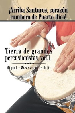 Arriba Santurce, Corazon Rumbero de Puerto Rico! Tierra de Grandes Percusionistas, Vol. 1