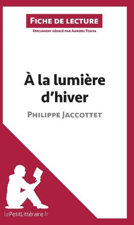 Analyse : À la lumière d'hiver de Philippe Jaccottet  (analyse complète de l'oeuvre et résumé)