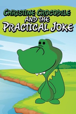 Christine Crocodile and the Practical Joke