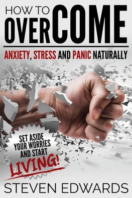 How to Overcome Anxiety, Stress and Panic Naturally