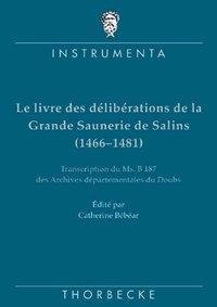 Le livre des délibérations de la Grande Saunerie de Salins (1466-1481)