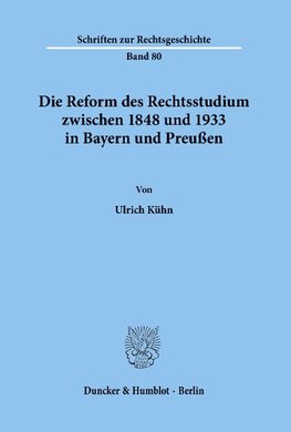 Die Reform des Rechtsstudiums zwischen 1848 und 1933 in Bayern und Preußen