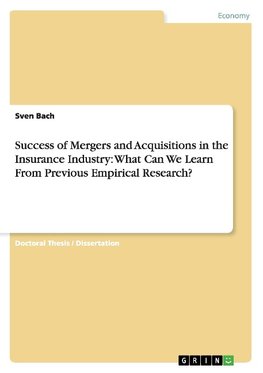 Success of Mergers and Acquisitions in the Insurance Industry: What Can We Learn From Previous Empirical Research?