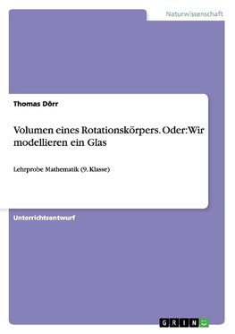 Volumen eines Rotationskörpers. Oder: Wir modellieren ein Glas