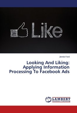 Looking And Liking: Applying Information Processing To Facebook Ads