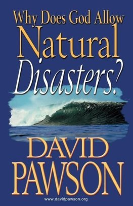 Pawson, D: Why Does God Allow Natural Disasters?